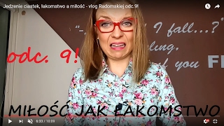 Jedzenie ciastek, łakomstwo a miłość - vlog Radomskiej odc.9!