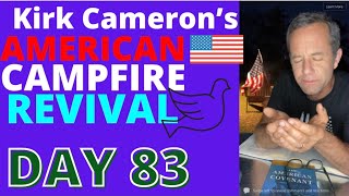 Kirk Cameron’s American Campfire Revival 🔥🔥 Day 83 /100 Day Plan (Victory not by coercion...)