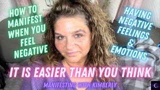 How to MANIFEST when FEELING NEGATIVE Manifesting with Kimberly