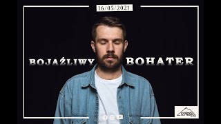 BOJAŹLIWY BOHATER | Radosław Przemyski | 16.05.2021r.