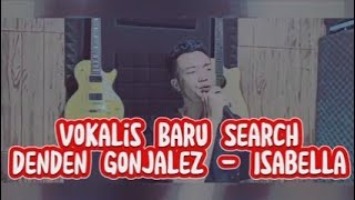 Vokalis Baru Search || Denden Gonjalez - Isabella