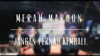 MERAH MAROON - JANGAN PERNAH KEMBALI