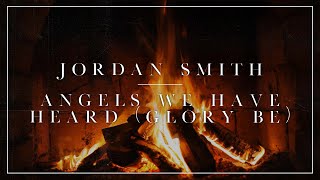 Jordan Smith - Angels We Have Heard (Glory Be) [Yule log]