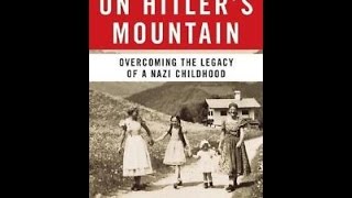 Growing Up on Hitler's Mountain - Overcoming a Nazi Childhood