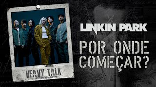 LINKIN PARK: POR ONDE COMEÇAR? (Top 10) | Heavy Talk