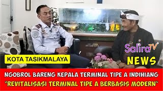 Ngobrol Bareng Kepala Terminal Tipe A Indihiang Kota Tasik, Revitalisasi Terminal Tipe A Modern