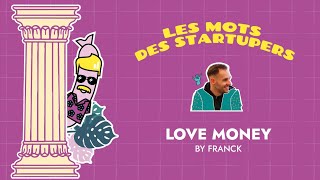 C'est quoi la LOVE MONEY ? par Franck Dupont | Conquistadors.io