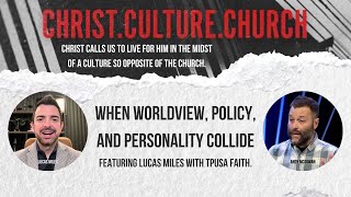 When Worldview, Policy, and Personality Collide - Christ. Culture. Church. -   Lucas Miles, Andy McG