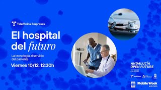 El hospital del futuro: la tecnología al servicio del paciente