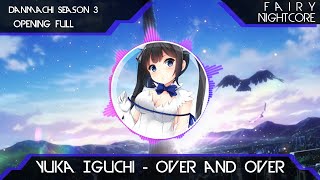 『Nightcore』Yuka Iguchi - Over and Over [Danmachi Season 3 Opening Full]