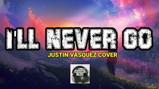 I'll never go - Justin Vasquez Cover (full hd lyrics)