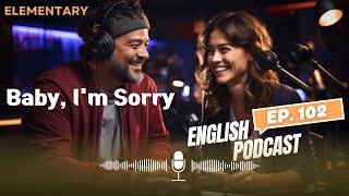 🎧 English PODCAST |  Episode 102 Baby, I'm Sorry | Real conversation | Learning English