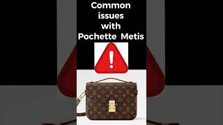 LOUIS VUITTON POCHETTE METIS COMMON PROBLEM/ ISSUES