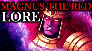 40K - MAGNUS THE RED - THE THOUSAND SONS PRIMARCH | WARHAMMER 40,000 Lore + History