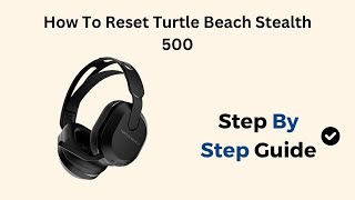 How To Reset Turtle Beach Stealth 500