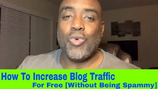 How To Increase Blog Traffic For Free [Without Being Spammy]