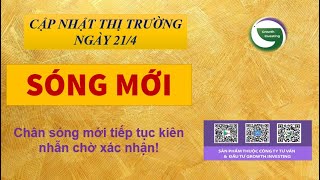 21/4- SÓNG MỚI | Chân sóng mới tiếp tục kiên nhẫn chờ xác nhận!