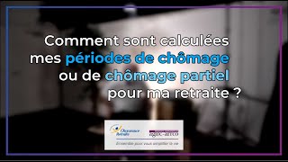 Comment sont calculées mes périodes de chômage ou de chômage partiel pour ma retraite ?