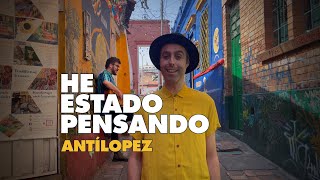 Antílopez - He Estado Pensando (Vídeo Oficial)