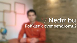 Polikistik Over Sendromu Nedir? Kısırlığa Neden Olur mu? Doç.Dr.Selçuk SELÇUK