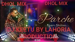 PARCHE PRAM DHILLON DHOL MIX DJ KEETU BY LAHORIA PRODUCTION