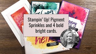 Stampin’ Up! Pigment Sprinkles And 4 Bold Bright Cards.