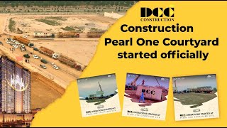 Congratulations! Construction of Pearl One Courtyard has been started officially