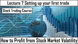 How to Profit From Stock Market Volatility – Lec 7 Setting up your first trade