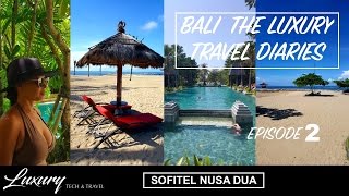 BALI 2017.The Luxury Travel Diaries. Sofitel Nusa Dua Beach Resort. VLOG 2