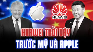 HUAWEI ĐÃ VƯỢT MẶT MỸ VÀ APPLE NHƯ THẾ NÀO?