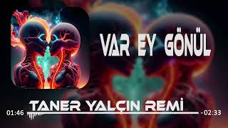 Taner Yalçın - Var Ey Gönül