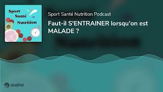 Faut-il S'ENTRAINER lorsqu'on est MALADE ?