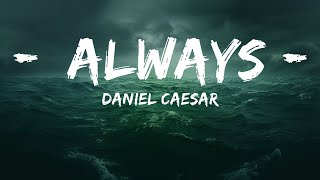 Daniel Caesar - Always (Lyrics)  | 25 Min