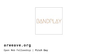 Bandplay | Arweave Open Web Fellowship Pitch Day