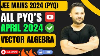 JEE Main All  PYQ  2024 ( April  Session ) || Vector Algebra || IIT JEE Class12 Shivang Gupta