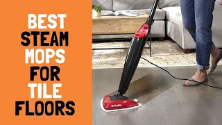 3 Best Steam Mops for Tile Floors 2022