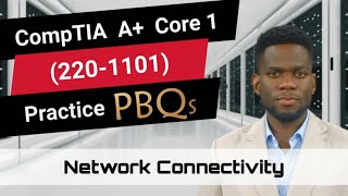 CompTIA A+ Core 1 (220-1101) | Practice PBQs | Network Connectivity