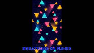 Breathing in Fumes