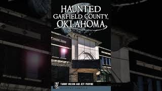 Haunted Garfield County, Oklahoma with Jeff Provine