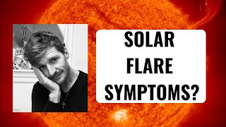 SOLAR FLARE SYMPTOMS 2021 - Are you experiencing them? #solarflaresymptoms