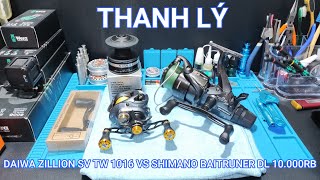 Thanh Lý hộ khách Daiwa Zillion SV TW 1016 và Shimano Baitruner DL 10000 RB | Ngô Khanh 0947234531