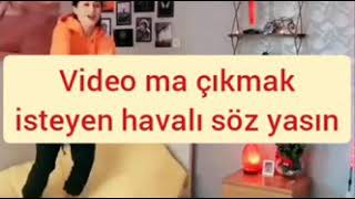 videoma çıkmak isteyen havalı söz yazsın yoruma