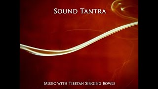 Sound Tantra - Music with Tibetan Singing Bowls