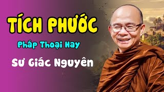 TÍCH PHƯỚC Được Gì Mà Phải Làm ? Nghe 1 Lần An Lạc 1 Đời | Sư Giác Nguyên - Sư Toại Khanh