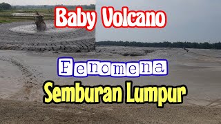 Fenomena Semburan Lumpur dari dalam perut bumi Baby Volcano