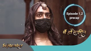 Mai hon naagin | मै हों नागिन |episode 01 and 02 precap