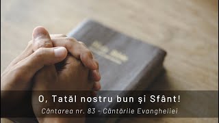 83.  O, Tatăl nostru bun şi Sfânt!