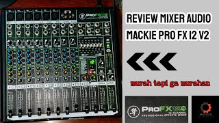 Review mixer audio Mackie pro FX 12 v2 || mixer murah tapi komplit