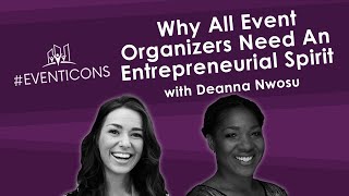 Why All Event Organizers Need An Entrepreneurial Spirit with Deanna Nwosu