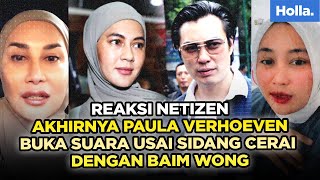 Reaksi Netizen Akhirnya Paula Verhoeven Buka Suara Usai Sidang Cerai Perdana Dengan Baim Wong